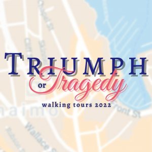 Triumph or Tragedy Walking Tours 2022